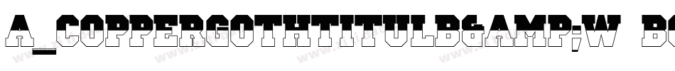 a_CopperGothTitulB&W Bold字体转换